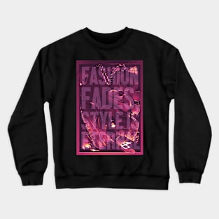 Fashion fades style is eternal Crewneck Sweatshirt